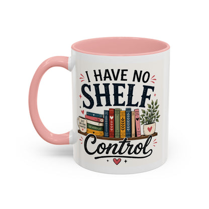I Have No Shelf Control Mug | Accent Coffee Mug, Book Lover Design
