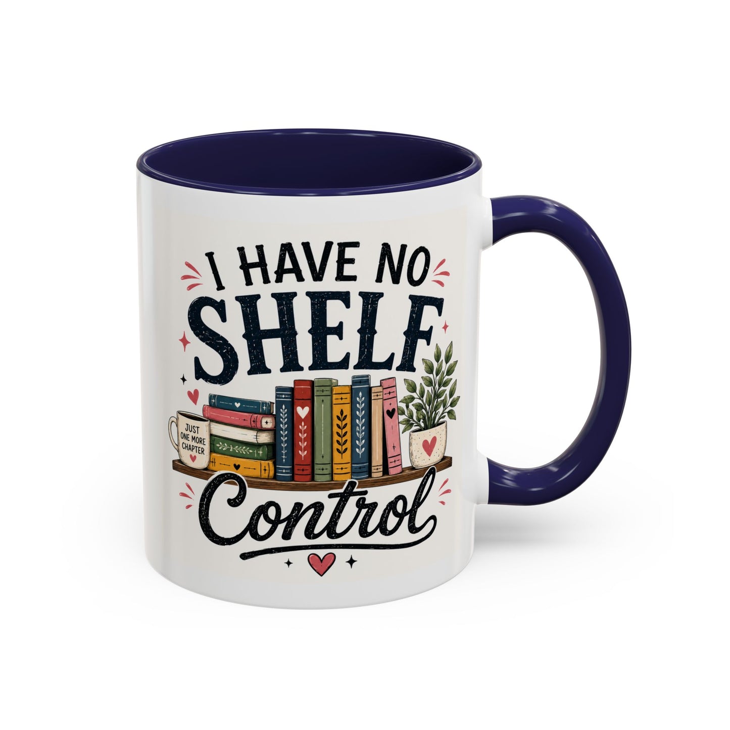 I Have No Shelf Control Mug | Accent Coffee Mug, Book Lover Design