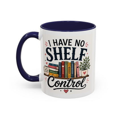 I Have No Shelf Control Mug | Accent Coffee Mug, Book Lover Design