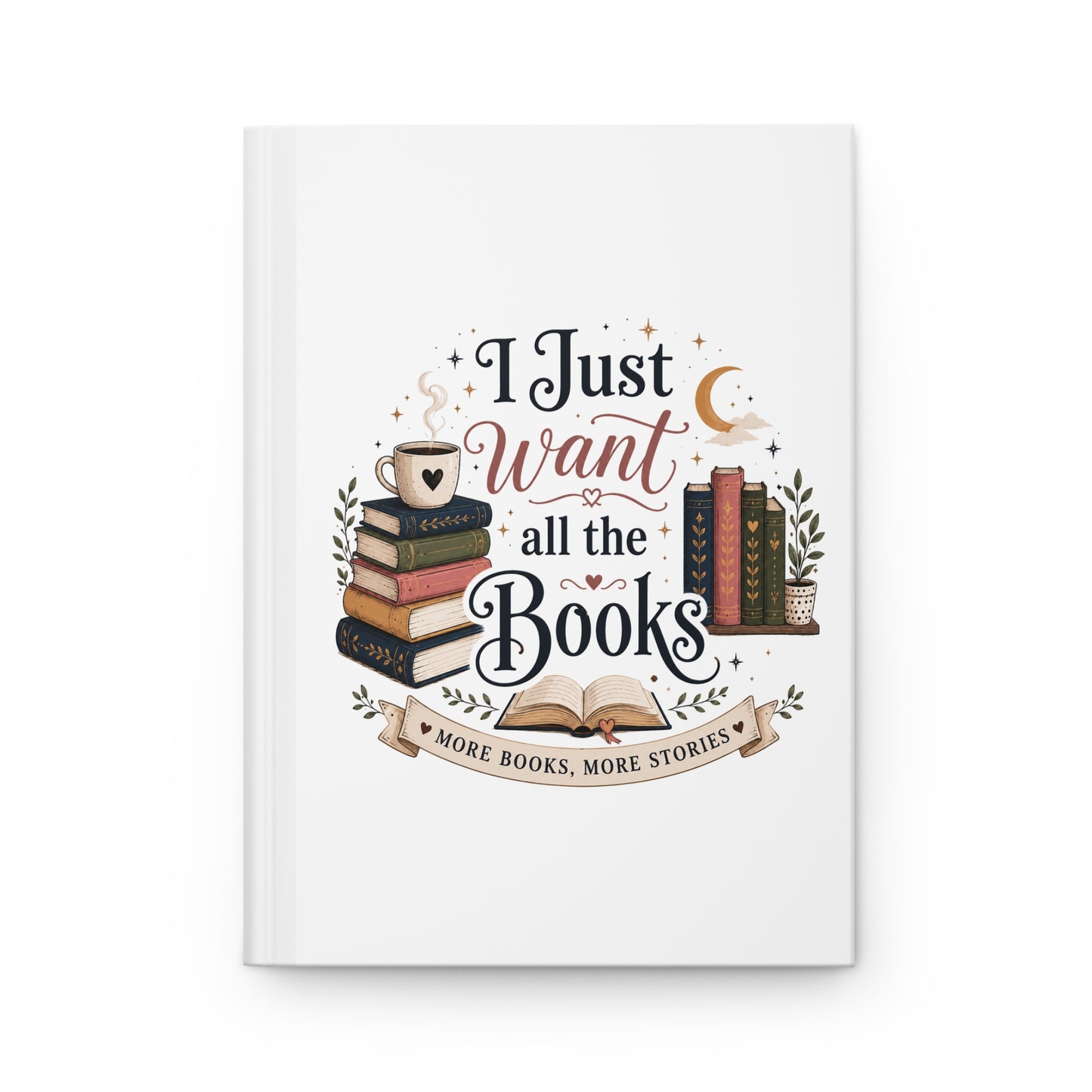 Hardcover Journal — "I Just Want All the Books / Sorry I'm Booked" Literary Notebook for Book Lovers