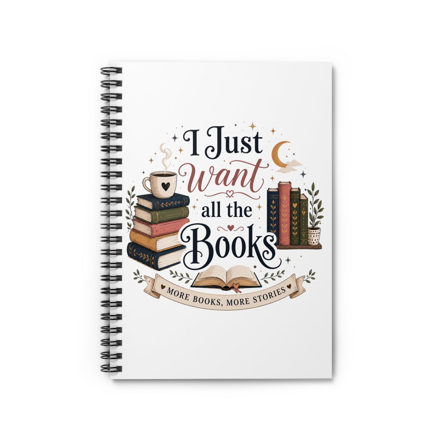 Book Lover Spiral Notebook — "I Just Want All the Books" Ruled Journal