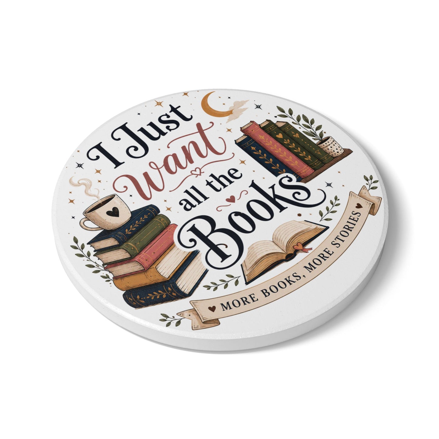 Ceramic Coaster — "I Just Want All the Books" Book Lover Coaster