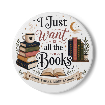 Ceramic Coaster — "I Just Want All the Books" Book Lover Coaster